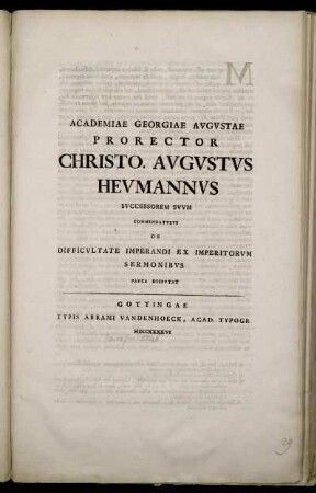 Academiae Georgiae Avgvstae Prorector Christo. Avgvstvs Hevmannvs Svccessorem Svvm Commendatvrvs De Difficvltate Imperandi Ex Imperitorvm Sermonibvs Pavca Dispvtat