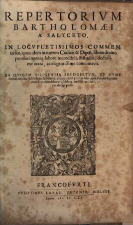 Repertorium Bartholomaei A Salyceto, In Locupletissimos Commentarios, quos idem in novem Codicis & Digest. libros ... Ea quidem Diligentia Recognitum, Ut Numerorum ratione ...