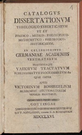 [Hauptbd.]: Catalogvs Dissertationvm Theologico Exegeticarvm Vt Et Ivridico- Medico- Philosophico- Mathematico- Philologico- Historicarvm.