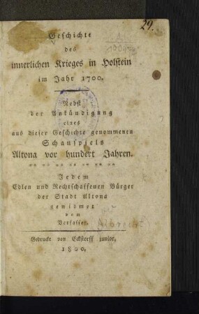 Geschichte des innerlichen Krieges in Holstein im Jahr 1700 : Nebst der Ankündigung eines aus dieser Geschichte genommenen Schauspiels Altona von hundert Jahren