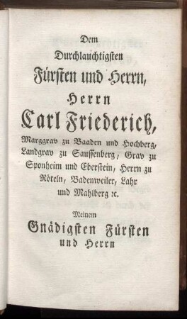 Dem ... Herrn Carl Friederich ... meinem Gnädigsten Fürsten und Herrn