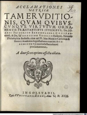 Acclamationes metricae, ... Jo. Frid. Sandholzero et Wend. Vogelio ... cum ad. IV. Cal. Mai ... Baccalaurei proclamarentur, a diversis ex opt. affecta oblatae