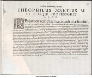 Rector Acdemiæ Jenensis Theophilus Ænetius M. Et Reliqui Professores L. S. P. D. Res jam eo rediit hac in ætatis ultimæ sentinâ ... P. P. die 14. Febr. A. O. R. 1621