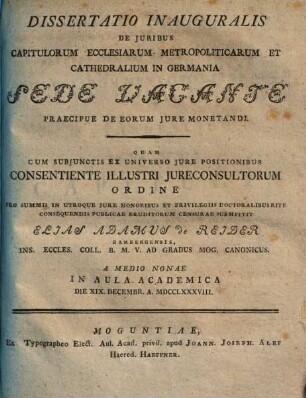 Dissertatio Inauguralis De Juribus Capitulorum Ecclesiarum Metropoliticarum Et Cathedralium In Germania Sede Vacante Praecipue De Eorum Jure Monetandi