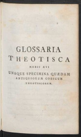 Glossaria Theotisca Medii Aevi Una Que Specimina Quaedam Antiquiorum Codicum Theotiscorum