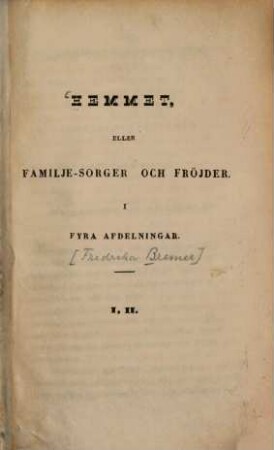 Hemmet : eller Familje-sorger och fröjder, 1/2
