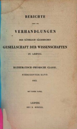 Berichte über die Verhandlungen der Königlich-Sächsischen Gesellschaft der Wissenschaften zu Leipzig, Mathematisch-Physische Klasse. 17, 17. 1865