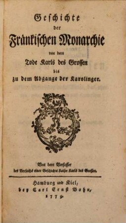 Geschichte der Fränkischen Monarchie von dem Tode Karls des Grossen bis zu dem Abgange der Karolinger