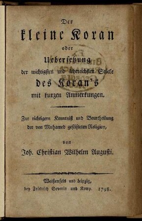 Der kleine Koran oder Uebersetzung der wichtigsten und lehrreichsten Stücke des Koran's mit kurzen Anmerkungen : Zur richtigern Kenntniß und Beurtheilung der von Muhamed gestifteten Religion