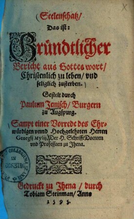Seelenschatz, Das ist: gründtlicher Bericht aus Gottes wort, Christenlich zu leben, und seliglich zu sterben ...