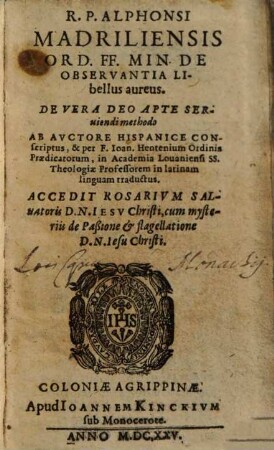 R. P. Alphonsi Madriliensis ... Libellus aureus De vera Deo apte serviendi methodo