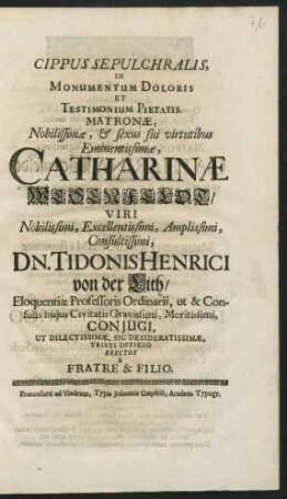 Cippus Sepulchralis, In Monumentum Doloris Et Testimonium Pietatis. Matronae ... Catharinae Wesenfeldt/ Viri ... Dn. Tidonis Henrici von der Lith ... Coniugi, Ut Dilectissimae, Sic Desideratissimae, Tristi Officio Erectus a Fratre & Filio.