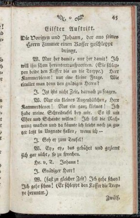 Eilfter Auftritt. Die Vorigen und Johann, der aus seines Herrn Zimmer einen Koffer geschleppt bringt. - Zwanzigster und lezter Auftritt. Die Vorigen.