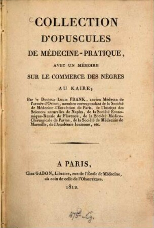 Collection d'opuscules de médecine-pratique : avec un mémoire sur le commerce des nègres au Kaire