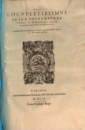 Opera omnia quae repiri potuerunt, 10. Index Locvpletissimvs In Sex Posteriores Tomos D. Hieronymi, Qvammaxima Diligentia Collectvs : Acceßit Index locorum ...
