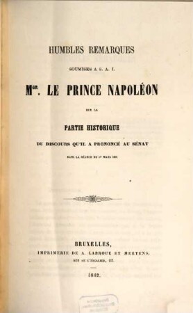 Humbles remarques soumises à S. A. I. Mgr. Le Prince Napoléon sur la partie historique du discours qu'il a prononcé au Sénat dans la séance du 1er mars 1862