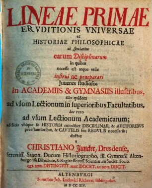 Lineae Primae Ervditionis Vniversae et Historiae Philosophicae ... : ac speciatim earum Disciplinarum, in quibus necesse est atque utile instrui ac praeparari iuvenes studiosos in academiis & gymnasiis illustribus ..., 1