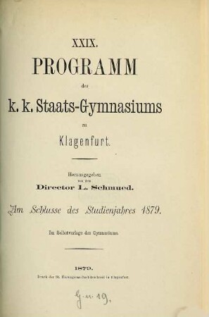 Programm des K.K. Staats-Gymnasiums zu Klagenfurt : herausgegeben am Schlusse des Studienjahres ... von dem k.k. Gymnasial-Director ..., 29. 1879