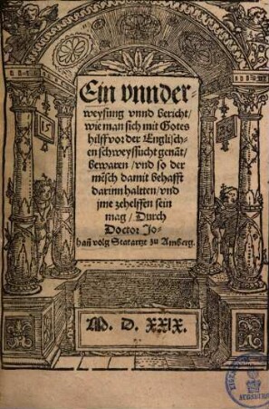 Ein underweysung unnd bericht, wie man sich ... vor der Englischen Schweyssucht gena[nn]t, bewaren ... mag ...
