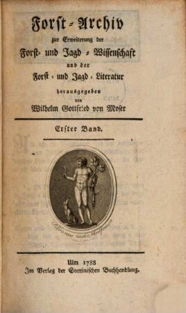 Forst-Archiv zur Erweiterung der Forst- und Jagd-Wissenschaft und der Forst- und Jagd-Literatur. 1. 1788