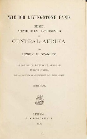 Wie ich Livingstone fand : Reisen. Abenteuer und Entdeckungen in Central-Afrika. Von Henry M. Stanley. Mit Abbildungen in Holzschnitt u. 1 Karte, 1