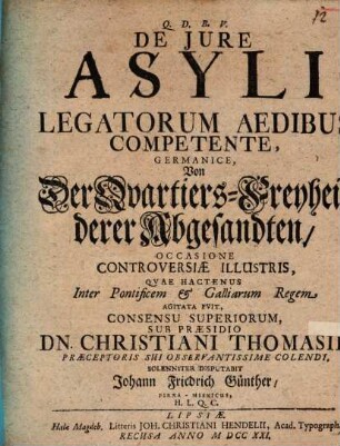 Tractatio iuridica de iure asyli, legatorum aedibus competente : von der Quartiers-Freyheit derer Abgesandten