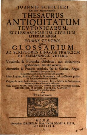 Joannis Schilteri JCti olim Argentoratensis Thesaurus Antiquitatum Tevtonicarum, Ecclesiasticarum, Civilium, Litterariarum, 3. Glossarium Ad Scriptores Linguae Francicae Et Alemannicae Veteris