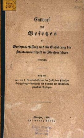 Entwurf eines Gesetzes die Gerichtverfassung und die Einführung der Staatsanwaltschaft im Strafverfahren betreffend : nach den von dem k. Staatsministerium der Justiz dem ständigen Gesetzgebungs-Ausschuße der Kammer der Reichsräthe gemachten Vorlagen