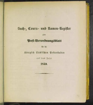 Sach-, Cours- und Namen-Register zum Post-Verordnungsblatt für die Königlich Sächsischen Postanstalten aus das Jahr 1859