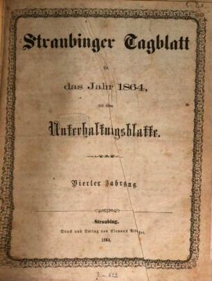 Straubinger Tagblatt : Straubinger Zeitung ; Straubinger Anzeiger ; gegründet 1860, 1864 = Jg. 4