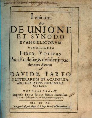 Irenicum, sive De Unione Et Synodo Evangelicorvm Concilianda Liber Votivus : Paci Ecclesiæ, & desiderijs pacificorum dicatus