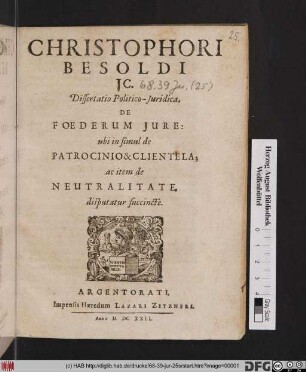 Christophori Besoldi IC. Dissertatio Politico-Iuridica, De Foederum Iure : ubi in simul de Patrocinio & Clientela; ac item de Neutralitate, disputatur succincte
