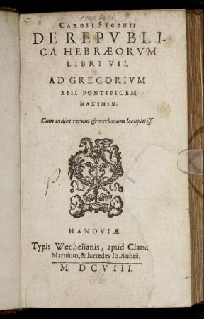 Caroli Sigonii De Republica Hebraeorum Libri VII, Ad Gregorium XIII Pontificem Maximum : Cum indice rerum & verborum locupletiss.