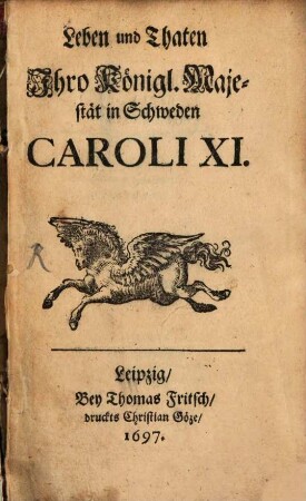 Leben und Thaten Ihro Königl. Majestät in Schweden Caroli XI.