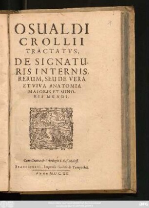Osvaldi Crollii Tractatus, De Signaturis Internis Rerum, Seu De Vera Et Viva Anatomia Maioris Et Minoris Mundi