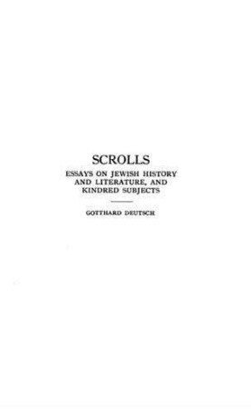 Scrolls : essays on Jewish history and literature and kindred subjects: in 2 vol. / by Gotthard Deutsch