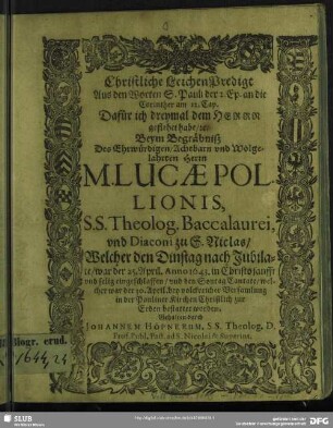 Christliche LeichenPredigt Aus den Worten S. Pauli der 2. Ep. an die Corinther am 12. Cap. Dafür ich dreymal dem Herrn geflehet habe, [et]c. : Beym Begräbniß Des ... Lucae Pollionis ...