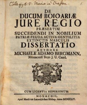 De Ducum Boioariæ Jure Regio Praesertim Succedendi In Nobilium Patriae Feuda Activa Gentilitia Extinctis Masculis Dissertatio