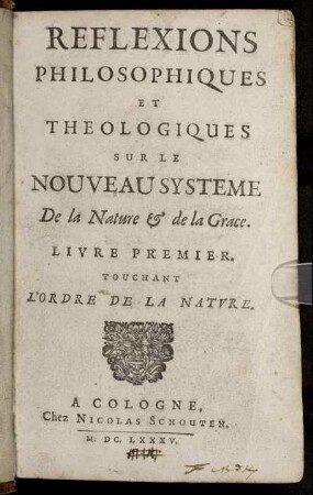 1: Reflexions Philosophiques Et Theologiques Sur Le Nouveau Systeme De la Nature & de la Grace. 1