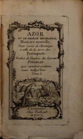 Azor Ou Le Prince Enchanté : Histoire nouvelle, Pour servir de Chronique à celle de la terre des Perroquets, 1