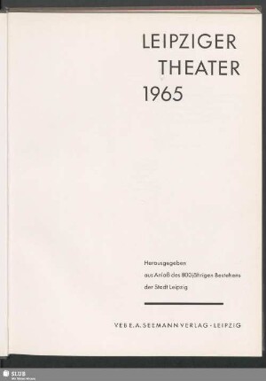 Leipziger Theater 1965 : Herausgegeben aus Anlaß des 800jährigen Bestehens der Stadt Leipzig. [Hrsg.: Karl Kayser]