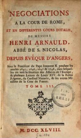 Negociations à la cour de Rome, et en différentes cours d'Italie, de Henri Arnauld ... : Sous le Pontificat du Pape Innocent X. pendant les années 1645, 1646, 1647 & 1648 .... 3