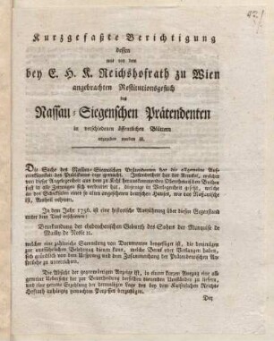 Kurzgefaßte Berichtigung dessen was vom dem bey E.H.K. Reichshofrath zu Wien angebrachten Restitutionsgesuch des Nassau-Siegenschen Prätendenten in verschiedenen öffentlichen Blättern angegeben worden ist