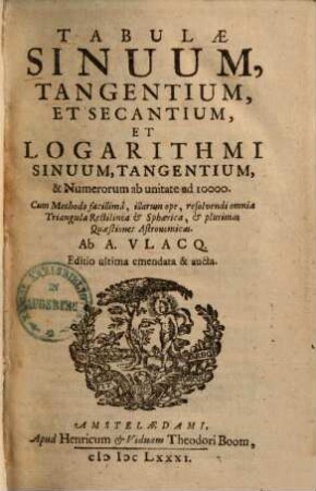 Tabulae sinuum, tangentium et secantium, et logarithmi sinuum, tangentium, et numerorum ab unitate ad 10000