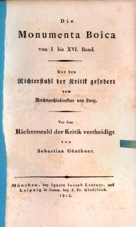 Die Monumenta Boica von I bis XVI. Band : vor den Richterstuhl der Kritik gefordert vom Reichsarchivdirektor von Lang