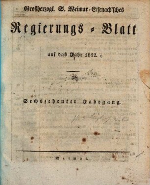 Großherzogl. S. Weimar-Eisenach'sches Regierungs-Blatt auf das Jahr .... 1832 = Jg. 16