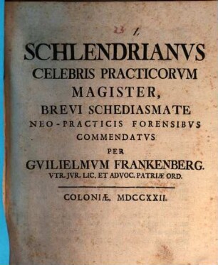 Schlendrianus celebris practicorum magister, brevi schediasmate neo-practicis forensibus commendatus