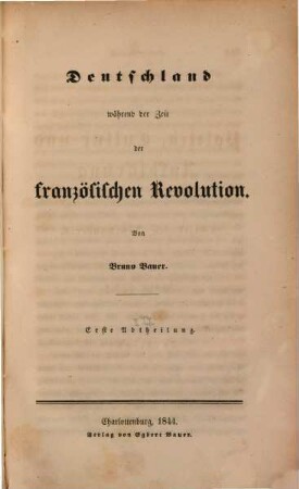 Geschichte der Politik, Cultur und Aufklärung des achtzehnten Jahrhunderts, [Bd. 2], Abth. 1 = [1.] Fortsetzung. Deutschland während der Zeit der französischen Revolution. 1. Abth.
