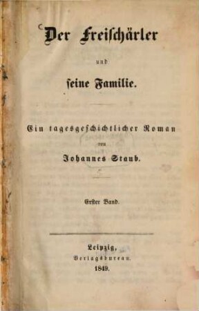 Der Freischärler und seine Familie : Ein tagesgeschichtlicher Roman von Johannes Staub. 1