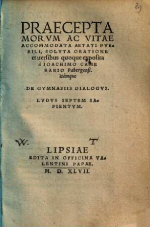 Praecepta morum ac vitae accommodata aetati puerili : de gymnasiis dialogus ; Ludus septem sapientum